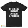 My 3 Needs Latinas Vbucks Pluggnb T-Shirt