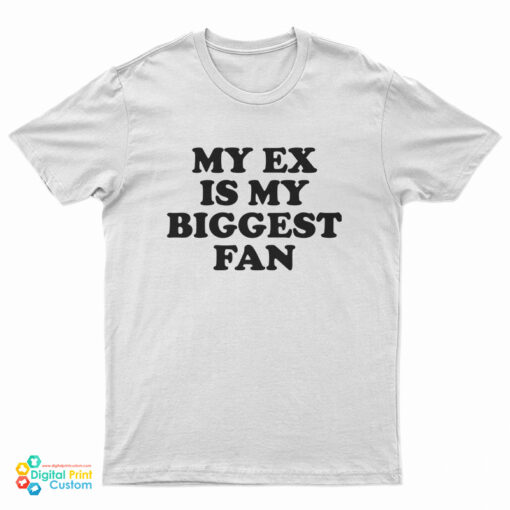 My Ex Is My Biggest Fan T-Shirt