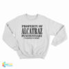 Property Of Alcatraz Penitentiary Unlisted Number Sweatshirt