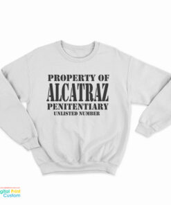 Property Of Alcatraz Penitentiary Unlisted Number Sweatshirt