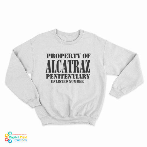 Property Of Alcatraz Penitentiary Unlisted Number Sweatshirt