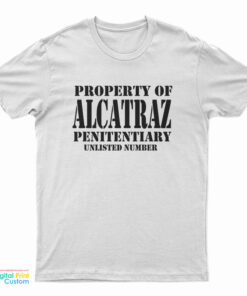 Property Of Alcatraz Penitentiary Unlisted Number T-Shirt