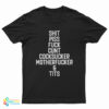 Shit Piss Fuck Cunt Cocksucker Motherfucker And Tits T-Shirt