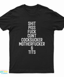 Shit Piss Fuck Cunt Cocksucker Motherfucker And Tits T-Shirt