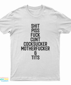 Shit Piss Fuck Cunt Cocksucker Motherfucker And Tits T-Shirt
