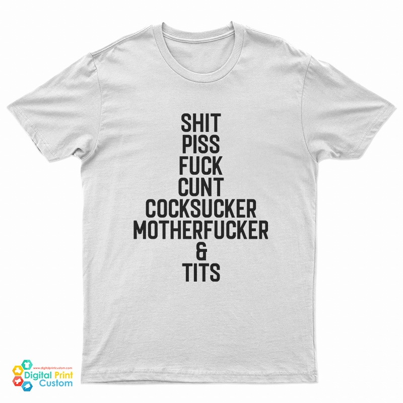 Shit Piss Fuck Cunt Cocksucker Motherfucker And Tits T-Shirt