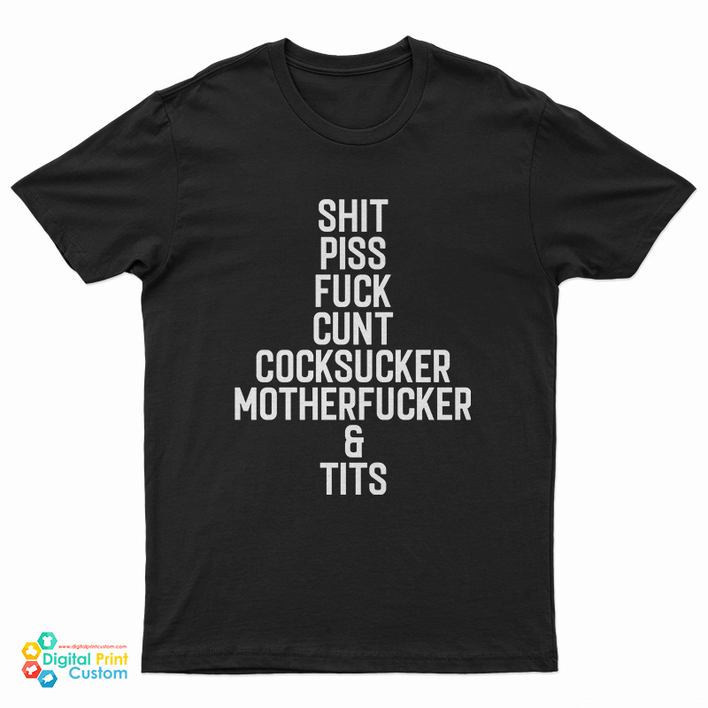 Shit Piss Fuck Cunt Cocksucker Motherfucker And Tits T-Shirt