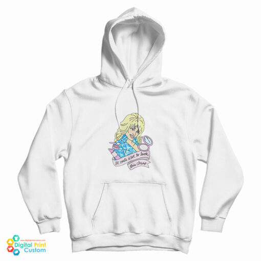 Dolly Parton It Costs Lot To Look This Cheap Hoodie