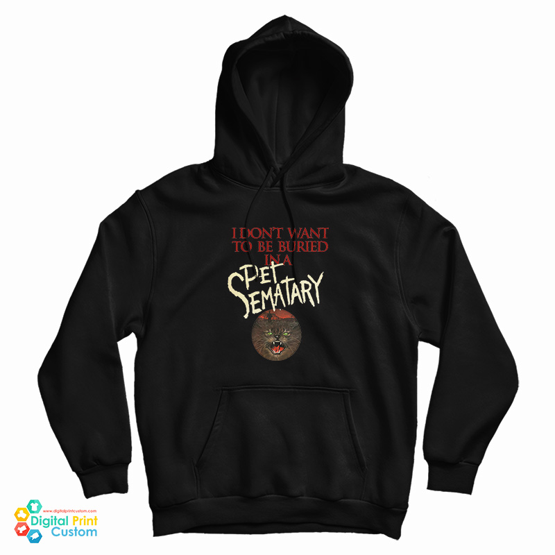 I Don't Want To Be Buried in Pet Sematary Hoodie