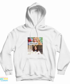 I Have To Pee Go Piss Girl Hoodie