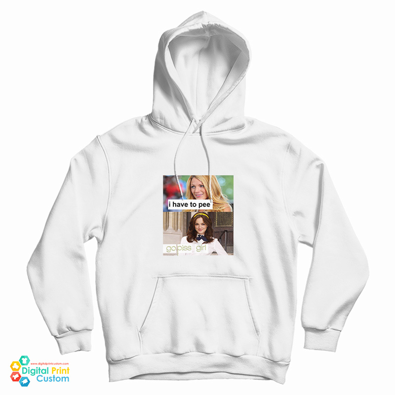 I Have To Pee Go Piss Girl Hoodie