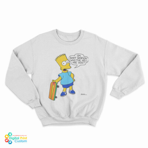 I'm Bart Simpson What The Hell Are You Sweatshirt
