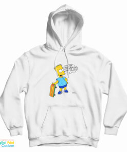 I'm Bart Simpson What The Hell Are You Hoodie