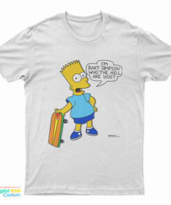 I'm Bart Simpson What The Hell Are You T-Shirt