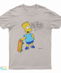 I'm Bart Simpson What The Hell Are You T-Shirt