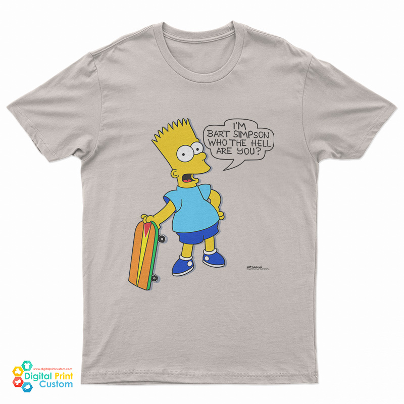 I'm Bart Simpson What The Hell Are You T-Shirt
