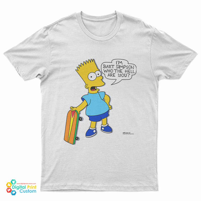 I'm Bart Simpson What The Hell Are You T-Shirt