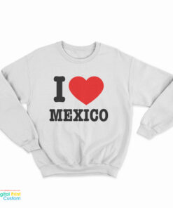 Jennifer Walters I Love Mexico Sweatshirt