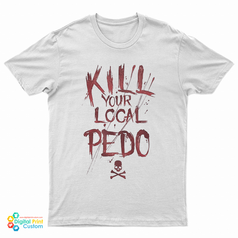 Kill Your Local Pedo Funny T-Shirt
