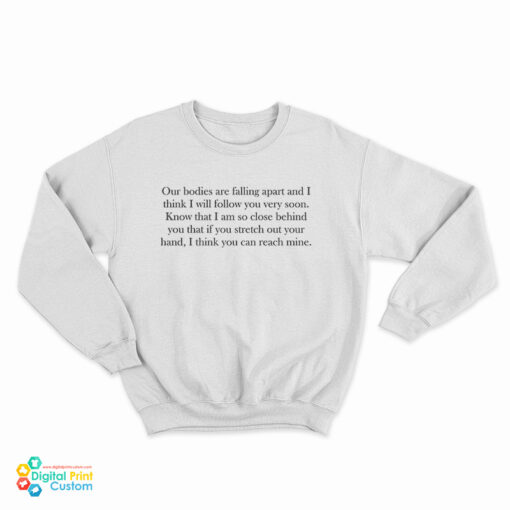 Leonard Cohen Our Bodies Are Falling Apart And I Think I Will Follow You Very Soon Front Sweatshirt