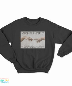 Michelangelo La Cappella Sistina Roma Anno Domini MDXII Sweatshirt