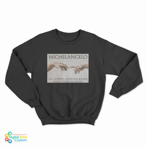 Michelangelo La Cappella Sistina Roma Anno Domini MDXII Sweatshirt