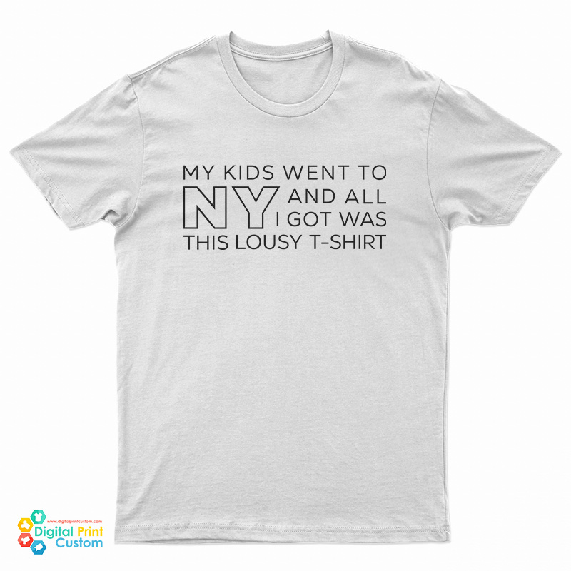 My Kids Went To NY And All I Got Was This Lousy T-Shirt
