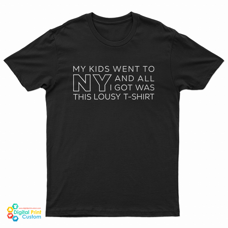 My Kids Went To NY And All I Got Was This Lousy T-Shirt