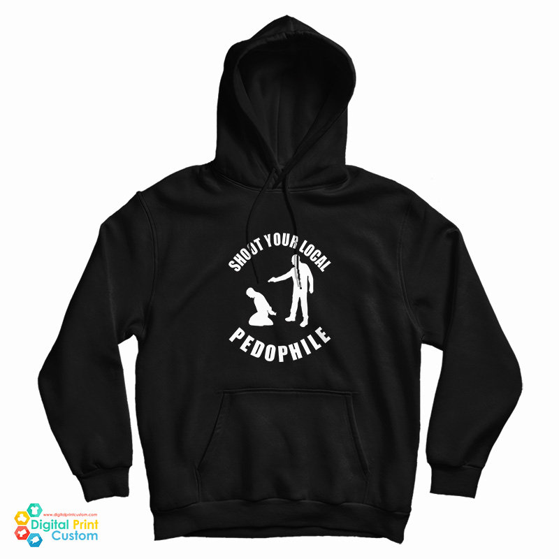 Shoot Your Local Pedophile Hoodie