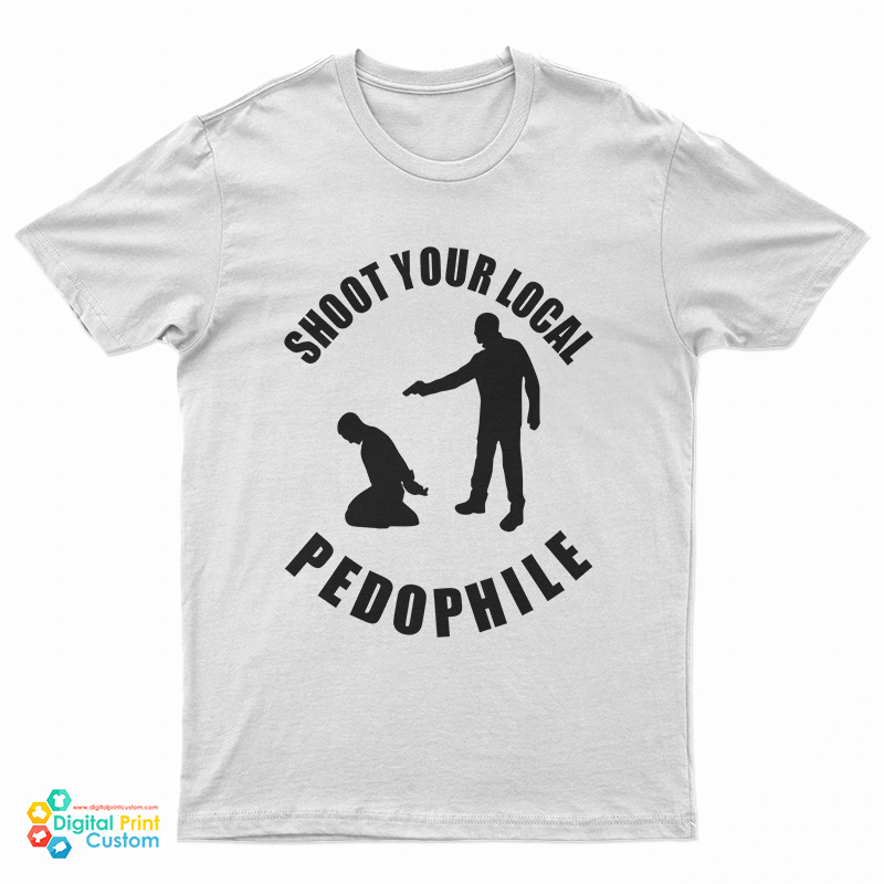 Shoot Your Local Pedophile T-Shirt