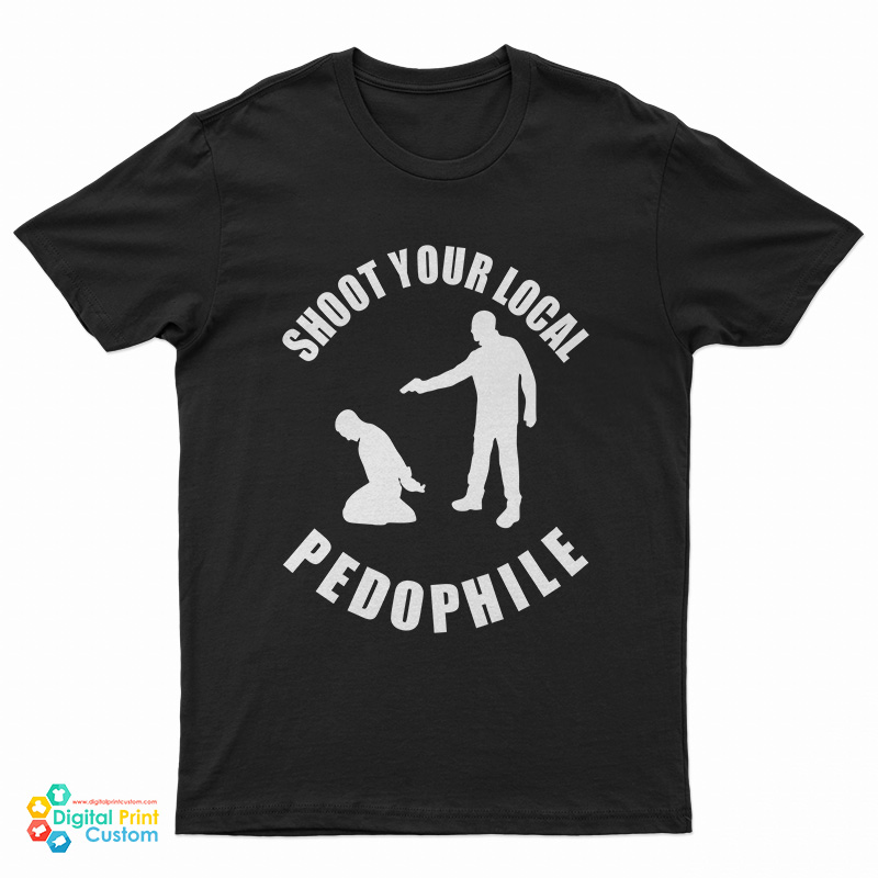 Shoot Your Local Pedophile T-Shirt