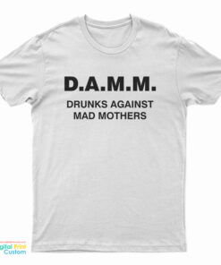 Slash D.A.M.M. Drunks Against Mad Mothers T-Shirt