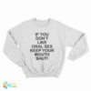 Slash If You Don't Like Oral Sex Keep Your Mouth Shut Sweatshirt