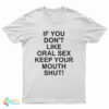 Slash If You Don't Like Oral Sex Keep Your Mouth Shut T-Shirt