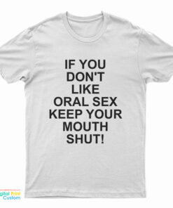 Slash If You Don't Like Oral Sex Keep Your Mouth Shut T-Shirt