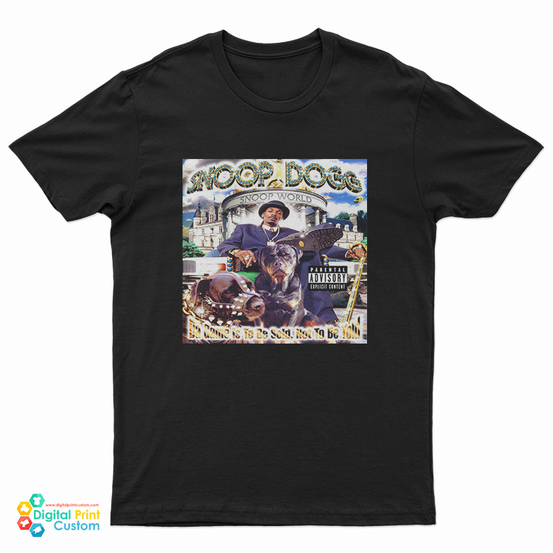 Snoop Dogg Da Game Is To Be Sold Not To Be Told T-Shirt