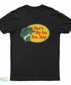 That's My Ass Bro Stop Logo Parody T-Shirt