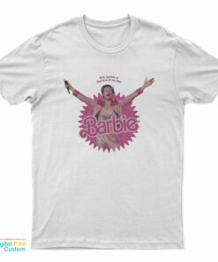 This Barbie Is The Love Of My Life Harry Styles T-Shirt