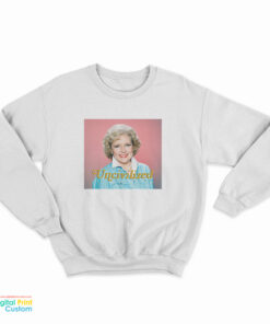 Uncivilized Betty White Sweatshirt