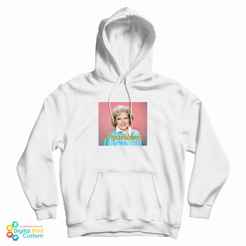 Uncivilized Betty White Hoodie