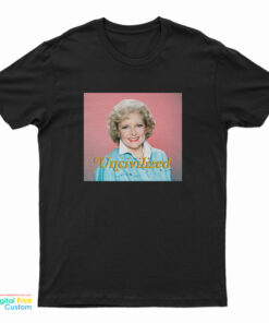 Uncivilized Betty White T-Shirt