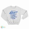 Are You A Slut Sensitive Loving Ugly Crier Trying Sweatshirt