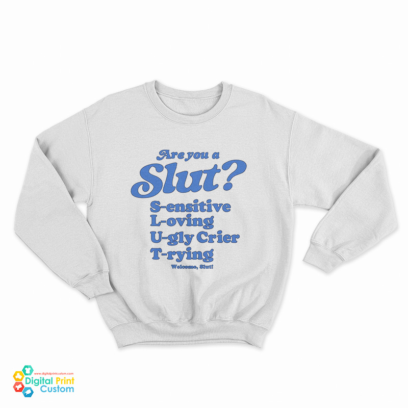 Are You A Slut Sensitive Loving Ugly Crier Trying Sweatshirt