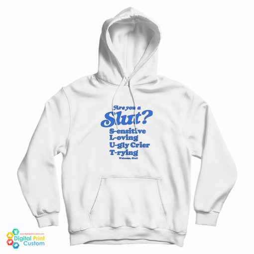 Are You A Slut Sensitive Loving Ugly Crier Trying Hoodie
