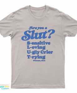 Are You A Slut Sensitive Loving Ugly Crier Trying T-Shirt