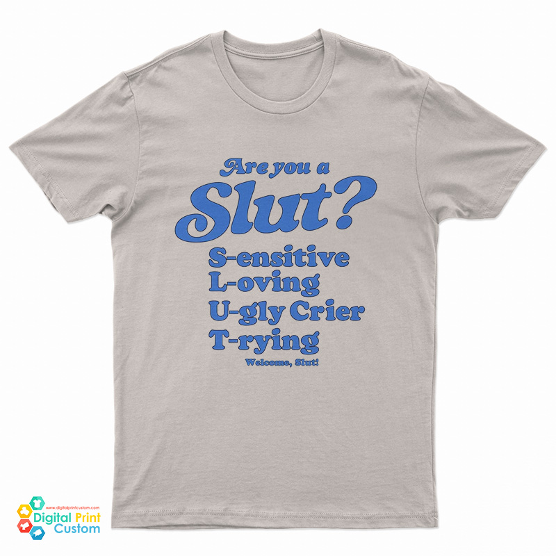 Are You A Slut Sensitive Loving Ugly Crier Trying T-Shirt