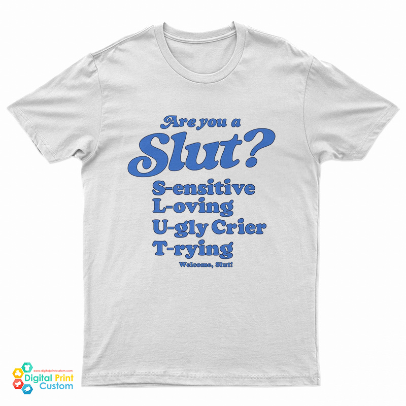 Are You A Slut Sensitive Loving Ugly Crier Trying T-Shirt
