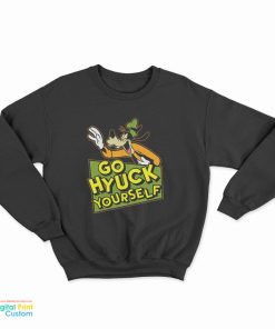 Go Hyuck Yourself Goofy Sweatshirt