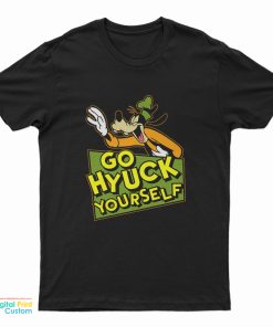 Go Hyuck Yourself Goofy T-Shirt
