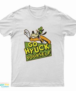 Go Hyuck Yourself Goofy T-Shirt
